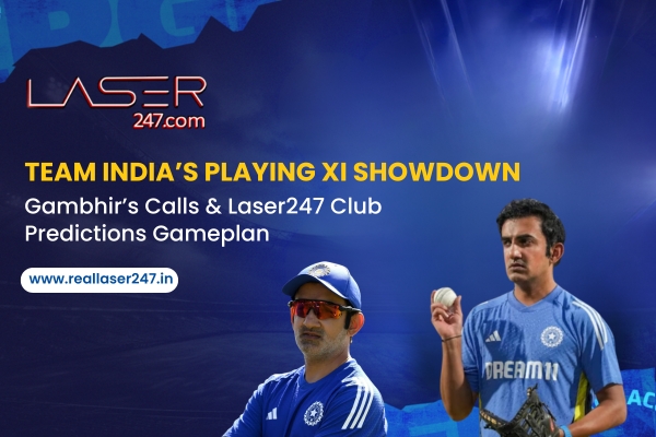 You are currently viewing Team India’s Playing XI Showdown: Gambhir’s Calls & Laser247 Club Predictions Gameplan